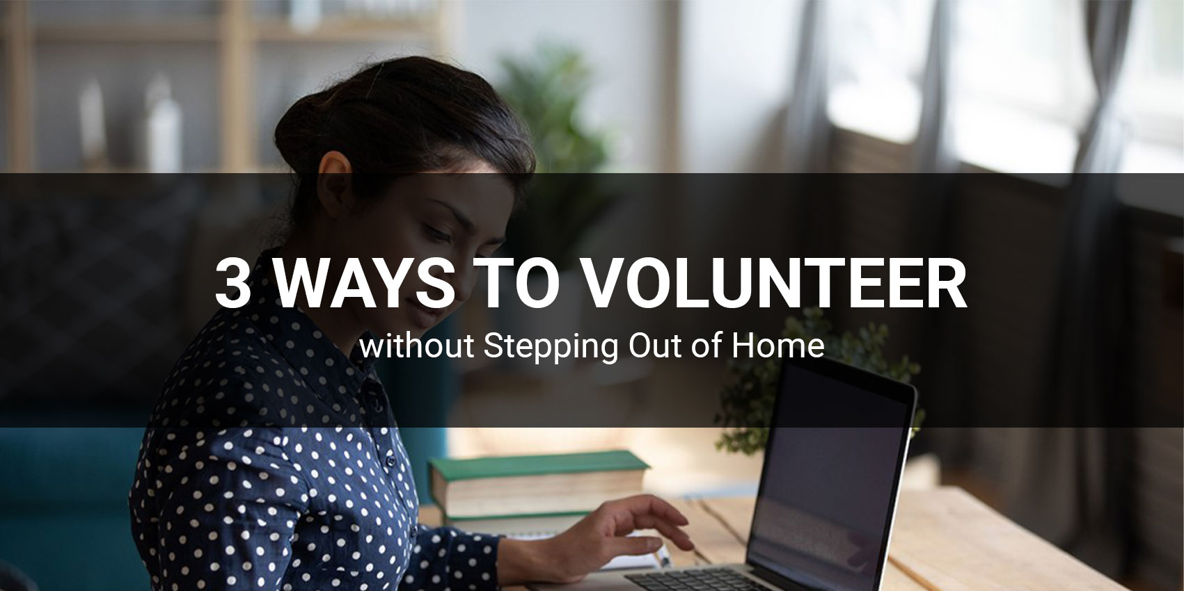 3 Ways to Volunteer without Stepping Out of Home !