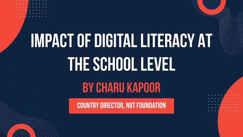 Impact of Digital Literacy at the School Level by Charu Kapoor, Country Director, NIIT Foundation